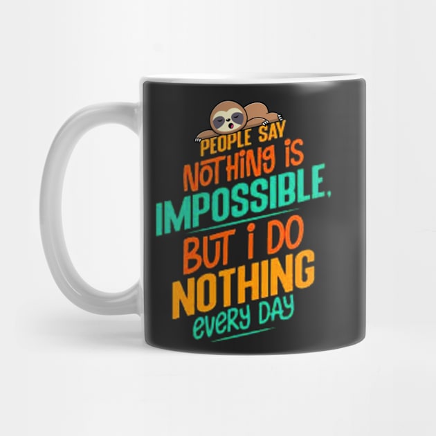 people say nothing is impossible but i do nothing everyday Cute sloth funny by FLOWER--ART